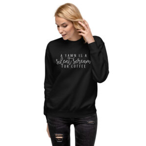 A Yawn is a Silent Scream for Coffee | Unisex Fleece Pullover