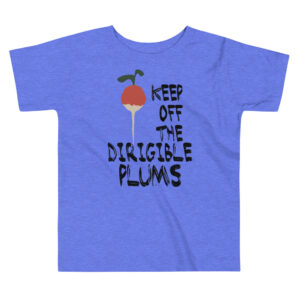Keep Off The Dirigible Plums | Toddler Tee