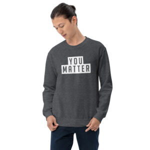 You Matter | Unisex Sweatshirt