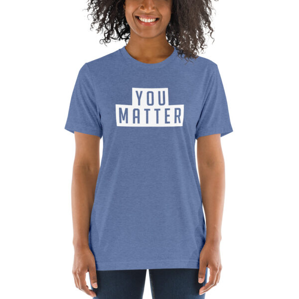 You Matter | Unisex Tri-blend Tee - Image 3