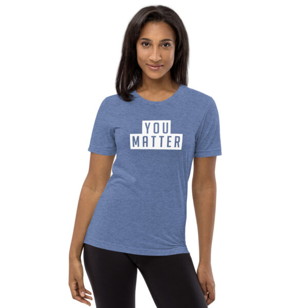 You Matter | Unisex Tri-blend Tee - Image 11