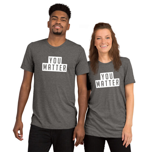 You Matter | Unisex Tri-blend Tee - Image 15