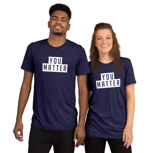 You Matter | Unisex Tri-blend Tee