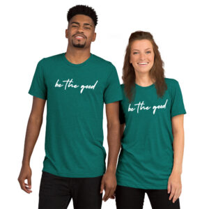 Be The Good | Unisex Tri-blend Tee