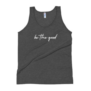Be The Good | Unisex Tank | Made in the USA